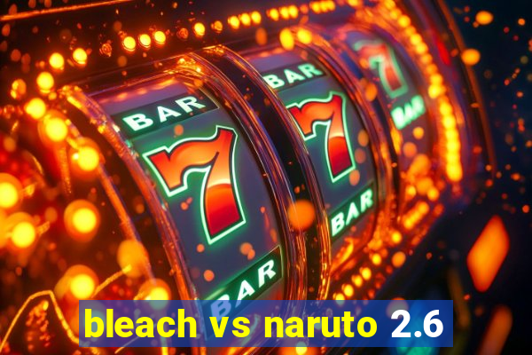 bleach vs naruto 2.6